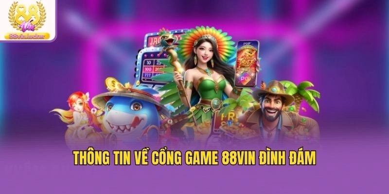 Thông tin về cổng game 88vin đình đám